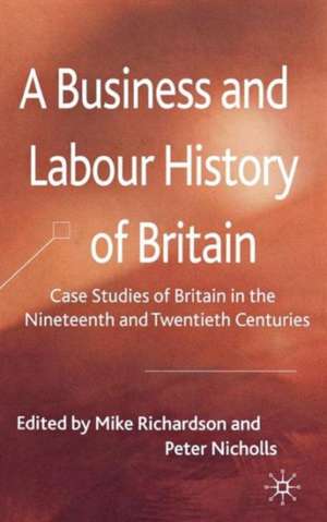 A Business and Labour History of Britain: Case studies of Britain in the Nineteenth and Twentieth Centuries de M. Richardson