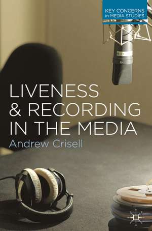 Liveness and Recording in the Media de Andrew Crisell