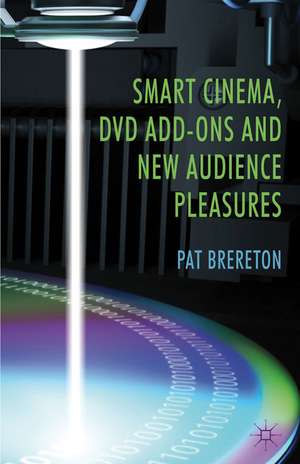 Smart Cinema, DVD Add-Ons and New Audience Pleasures de P. Brereton