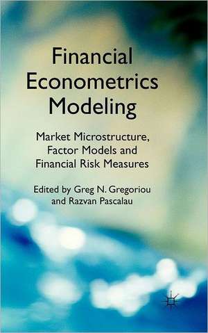 Financial Econometrics Modeling: Market Microstructure, Factor Models and Financial Risk Measures de G. Gregoriou