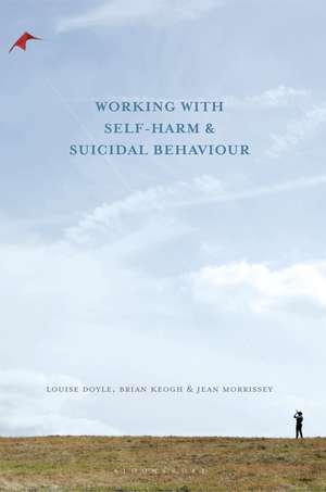 Working With Self Harm and Suicidal Behaviour de Louise Doyle