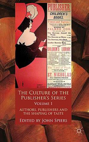 The Culture of the Publisher’s Series, Volume One: Authors, Publishers and the Shaping of Taste de J. Spiers