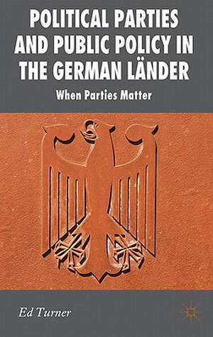 Political Parties and Public Policy in the German Länder: When Parties Matter de E. Turner