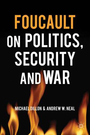 Foucault on Politics, Security and War de M. Dillon