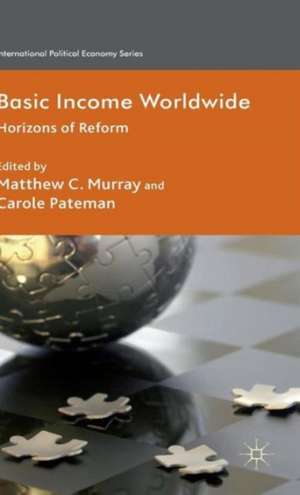 Basic Income Worldwide: Horizons of Reform de Matthew Murray