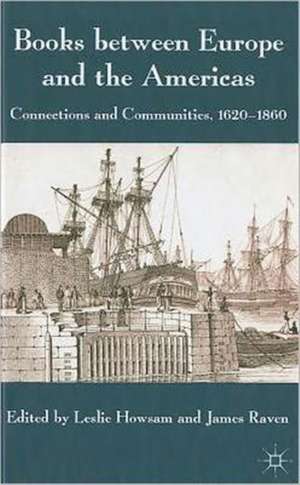 Books between Europe and the Americas: Connections and Communities, 1620-1860 de L. Howsam