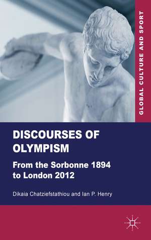 Discourses of Olympism: From the Sorbonne 1894 to London 2012 de D. Chatziefstathiou