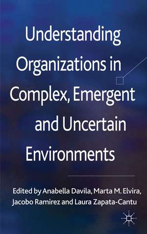 Understanding Organizations in Complex, Emergent and Uncertain Environments de Anabella Davila