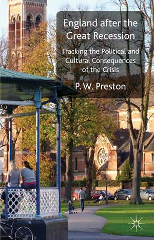 England after the Great Recession: Tracking the Political and Cultural Consequences of the Crisis de P. W. Preston