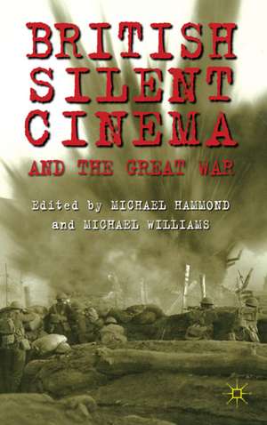 British Silent Cinema and the Great War de M. Hammond