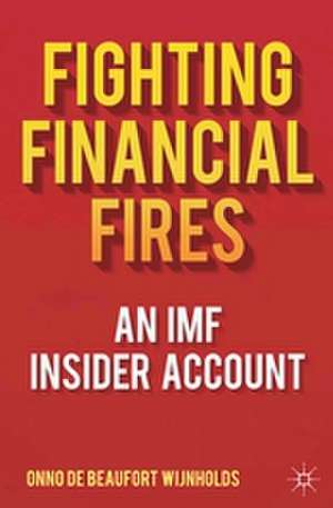 Fighting Financial Fires: An IMF Insider Account de Kenneth A. Loparo