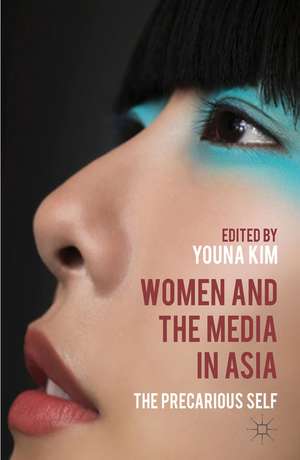 Women and the Media in Asia: The Precarious Self de Y. Kim