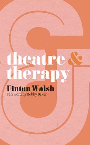 Theatre and Therapy de Fintan Walsh