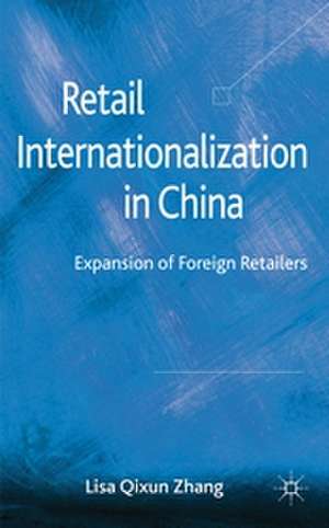 Retail Internationalization in China: Expansion of Foreign Retailers de L. Qixun Siebers