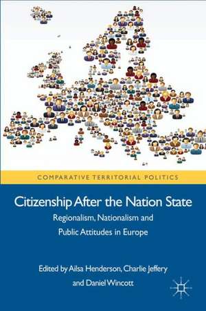 Citizenship after the Nation State: Regionalism, Nationalism and Public Attitudes in Europe de A. Henderson