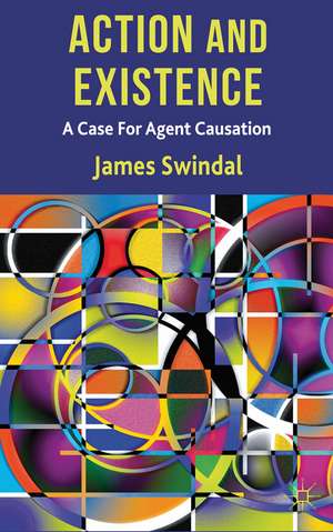 Action and Existence: A Case For Agent Causation de J. Swindal