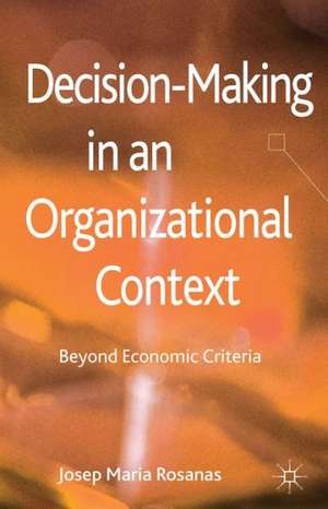 Decision-Making in an Organizational Context: Beyond Economic Criteria de J. Rosanas