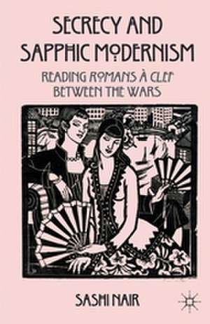 Secrecy and Sapphic Modernism: Reading Romans à Clef Between the Wars de S. Nair