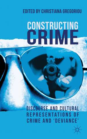 Constructing Crime: Discourse and Cultural Representations of Crime and 'Deviance' de C. Gregoriou