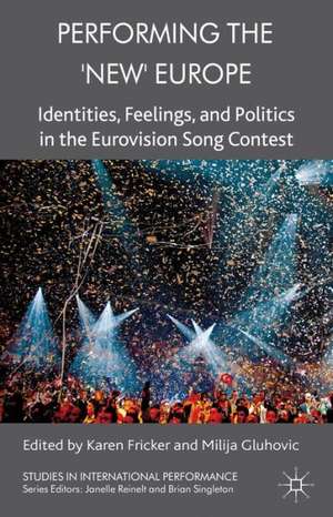 Performing the 'New' Europe: Identities, Feelings and Politics in the Eurovision Song Contest de K. Fricker