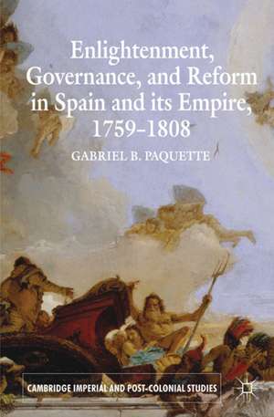 Enlightenment, Governance, and Reform in Spain and its Empire 1759-1808 de G. Paquette