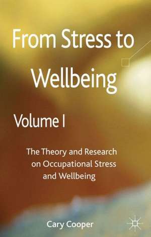 From Stress to Wellbeing Volume 1: The Theory and Research on Occupational Stress and Wellbeing de C. Cooper