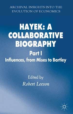 Hayek: A Collaborative Biography: Part 1 Influences from Mises to Bartley de R. Leeson