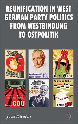 Reunification in West German Party Politics From Westbindung to Ostpolitik de Joost Kleuters