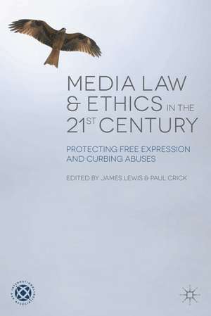 Media Law and Ethics in the 21st Century: Protecting Free Expression and Curbing Abuses de James Lewis