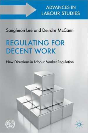 Regulating for Decent Work: New Directions in Labour Market Regulation de S. Lee