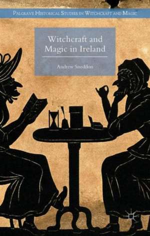 Witchcraft and Magic in Ireland de Andrew Sneddon