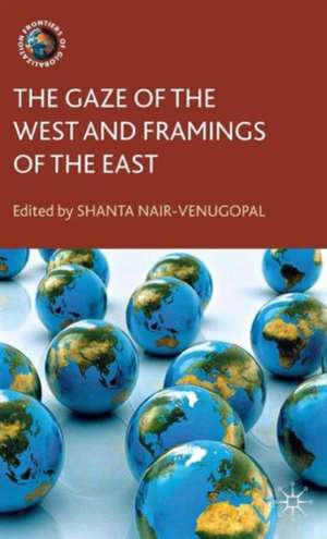 The Gaze of the West and Framings of the East de S. Nair-Venugopal