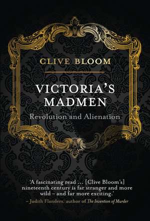 Victoria's Madmen: Revolution and Alienation de C. Bloom