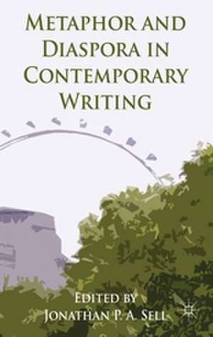 Metaphor and Diaspora in Contemporary Writing de J. Sell