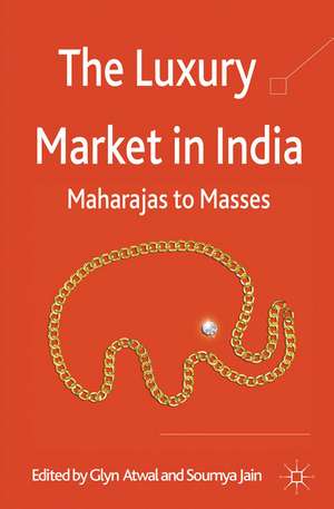 The Luxury Market in India: Maharajas to Masses de G. Atwal