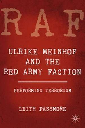 Ulrike Meinhof and the Red Army Faction: Performing Terrorism de L. Passmore