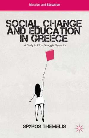 Social Change and Education in Greece: A Study in Class Struggle Dynamics de S. Themelis