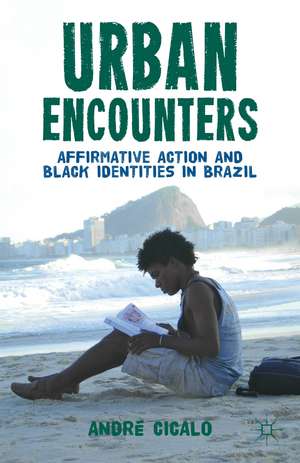 Urban Encounters: Affirmative Action and Black Identities in Brazil de A. Cicalo