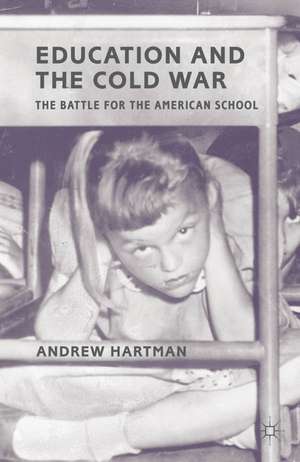 Education and the Cold War: The Battle for the American School de A. Hartman