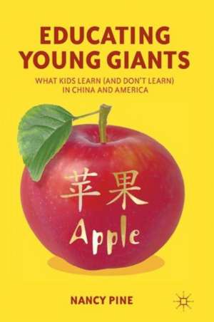 Educating Young Giants: What Kids Learn (And Don’t Learn) in China and America de N. Pine