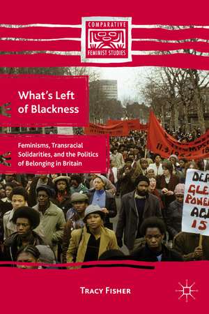 What’s Left of Blackness: Feminisms, Transracial Solidarities, and the Politics of Belonging in Britain de T. Fisher