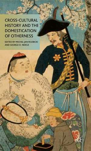 Cross-Cultural History and the Domestication of Otherness de M. Rozbicki