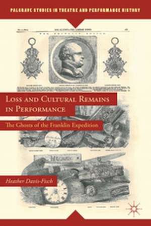 Loss and Cultural Remains in Performance: The Ghosts of the Franklin Expedition de Heather Davis-Fisch