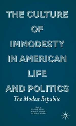 The Culture of Immodesty in American Life and Politics: The Modest Republic de M. Federici