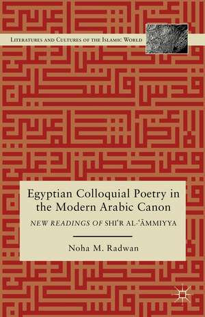 Egyptian Colloquial Poetry in the Modern Arabic Canon: New Readings of Shi‘r al-‘?mmiyya de N. Radwan