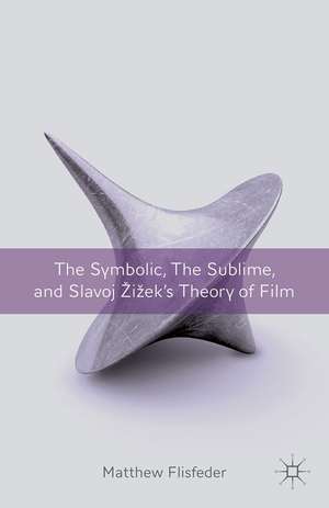 The Symbolic, the Sublime, and Slavoj Zizek's Theory of Film de M. Flisfeder