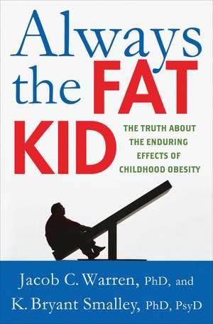 Always the Fat Kid: The Truth about the Enduring Effects of Childhood Obesity de Jacob Warren