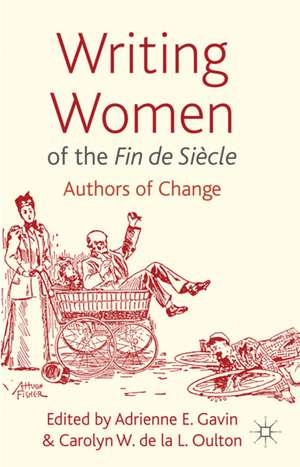 Writing Women of the Fin de Siècle: Authors of Change de Adrienne E. Gavin