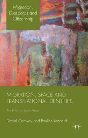 Migration, Space and Transnational Identities: The British in South Africa de D. Conway