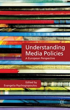 Understanding Media Policies: A European Perspective de E. Psychogiopoulou